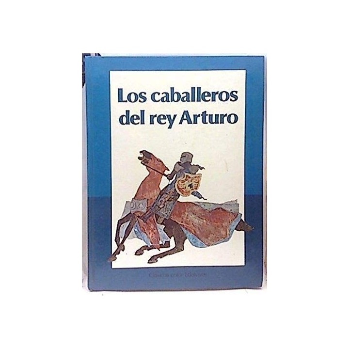 Los Caballeros Del Rey Arturo (Primera edición) (Clásicos color Edelvives)